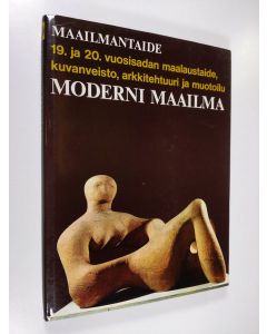 Tekijän Bernard S. ym. Myers  käytetty kirja Maailmantaide : Moderni maailma