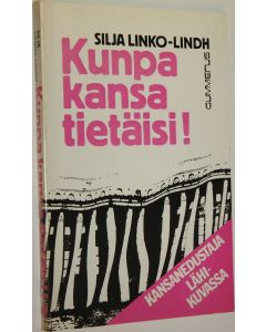 Kirjailijan Silja Linko-Lindh käytetty kirja Kunpa kansa tietäisi! : kansanedustaja lähikuvassa
