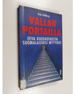 Kirjailijan Arja Sahlberg käytetty kirja Vallan portailla : Eeva Kuuskoskesta suomalaiseksi myytiksi