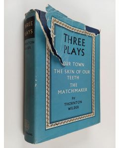Kirjailijan Thornton Wilder käytetty kirja Three plays : Our town ; The skin of our teeth ; The matchmaker