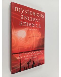 Kirjailijan Paul Devereux käytetty kirja Mysterious ancient America : an investigation into the enigmas of America's pre-history
