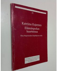 Kirjailijan Katriina Kajannes käytetty kirja Elämänpolun kaarteessa : Elsa Heporaudan kirjailijauran alku Jyväskylässä 1910-1922