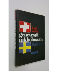 Kirjailijan Kari Selen käytetty kirja Genevestä Tukholmaan : Suomen turvallisuuspolitiikan painopisteen siirtyminen Kansainliitosta pohjoismaiseen yhteistyöhön 1931-1936