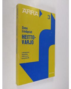 Kirjailijan Sven Lindqvist käytetty kirja Heittovarjo - Latinalainen Amerikka 1970-luvun kynnyksellä