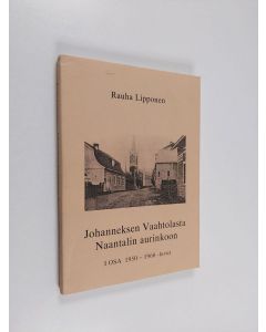 Kirjailijan rauha lipponen käytetty kirja Johanneksen Vaahtolasta Naantalin aurinkoon 1 : 1950 -1960 luvut