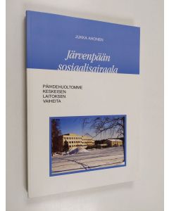 Kirjailijan Jukka Ahonen käytetty kirja Järvenpään sosiaalisairaala : päihdehuoltomme keskeisen laitoksen vaiheita