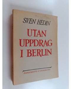 Kirjailijan Sven Hedin käytetty kirja Utan i uppdrag i Berlin