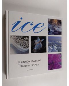 käytetty kirja Ice : luonnon jäätaide (signeerattu) = natural iceart