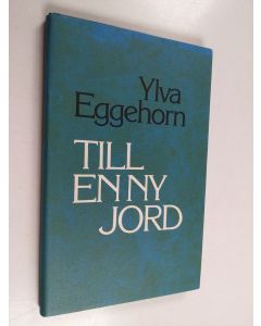 Kirjailijan Ylva Eggehorn käytetty kirja Till en ny jord