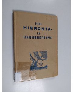 Kirjailijan K. H. Taavitsainen käytetty kirja Pieni hieronta- ja terveydenhoito-opas : kotioloja varten