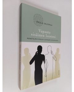 Kirjailijan Paula Salomaa käytetty kirja Vapauta sisäinen loistosi : menetelmiä mielen lukkojen avaamiseen