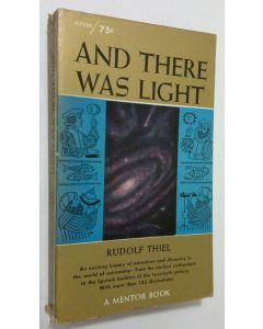 Kirjailijan Rudolf Thiel käytetty kirja And there was light : the discovery of the universe
