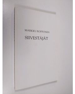 Kirjailijan Markku Ropponen käytetty kirja Siivestäjät (näytekappale/koevedos)