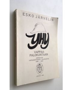 Kirjailijan Esko Järvelin käytetty kirja Yhy vappaapalokuntaan : Joensuun vapaaehtoinen palokunta 1881-1981