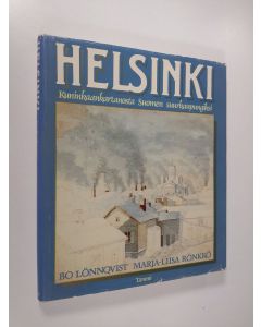 Kirjailijan Bo Lönnqvist & Marja-Liisa Rönkkö käytetty kirja Helsinki : kuninkaankartanosta Suomen suurkaupungiksi