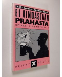 Kirjailijan Eero Balk käytetty kirja Ei ainoastaan Prahasta