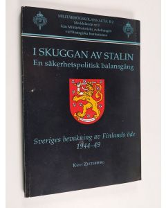 Kirjailijan Kent Zetterberg käytetty kirja I skuggan av Stalin : en säkerhetspolitisk balansgång : Sveriges bevakning av Finlands öde 1944-49