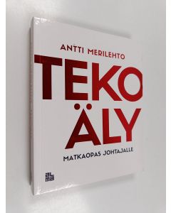 Kirjailijan Antti Merilehto käytetty kirja Tekoäly : matkaopas johtajalle