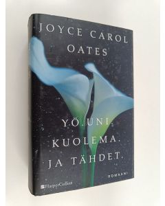 Kirjailijan Joyce Carol Oates käytetty kirja Yö, uni, kuolema ja tähdet - Romaani