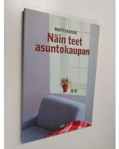 Kirjailijan Matti Kasso käytetty kirja Näin teet asuntokaupan