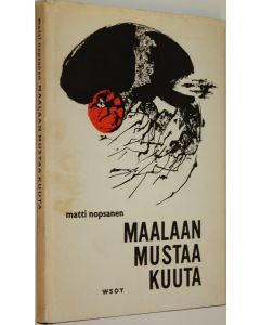 Kirjailijan Matti Nopsanen käytetty kirja Maalaan mustaa kuuta : Runoja