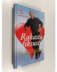Kirjailijan Phillip C. McGraw käytetty kirja Rakasta fiksusti : löydä se oikea, virkistä vanhaa