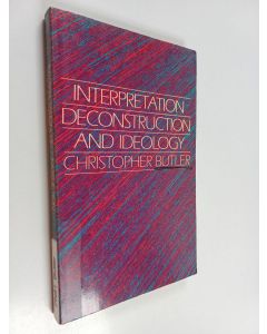 Kirjailijan Christopher Butler käytetty kirja Interpretation, deconstruction, and ideology : an introduction to some current issues in literary theory