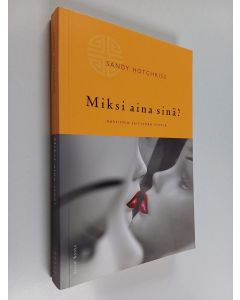 Kirjailijan Sandy Hotchkiss käytetty kirja Miksi aina sinä? : narsismin seitsemän syntiä