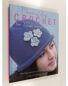 Kirjailijan Melody Griffiths käytetty kirja Beautiful Crochet for Heads, Hands and Toes