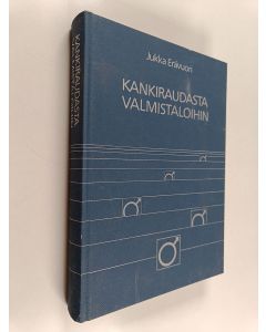 Kirjailijan Jukka Erävuori käytetty kirja Kankiraudasta valmistaloihin : itsenäisen rautakaupan vaiheet Suomessa