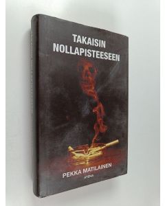 Kirjailijan Pekka Matilainen käytetty kirja Takaisin nollapisteeseen