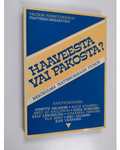 Tekijän Anneli Ollikainen  käytetty kirja Haaveesta vai pakosta : näkökulmia teatteriohjaajan työhön