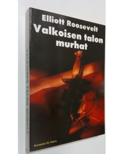 Kirjailijan Elliott Roosevelt käytetty kirja Valkoisen talon murhat (ERINOMAINEN)