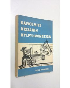 Kirjailijan Toivo Ryhänen käytetty kirja Kaivosmies keisarin kylpyhuoneessa eli muutama pylväsväli "Tsekkoslovakian tietä"