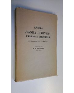 Kirjailijan K. E. Salonen käytetty kirja Käsite Vanha ihminen (Ho palaios anthropos) Paavalin kirjeissä : eksegeettinen tutkielma