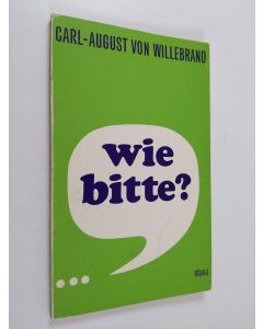 Kirjailijan C.-A. von Willebrand käytetty kirja Wie bitte : Lebendes Deutsch in Beispielen, Modellen und vielen praktischen Ubungen