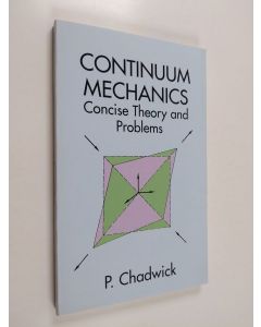 Kirjailijan P. Chadwick käytetty kirja Continuum mechanics : concise theory and problems (ERINOMAINEN)