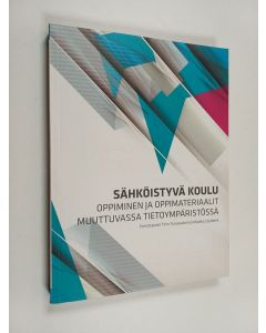 käytetty kirja Sähköistyvä koulu : oppiminen ja oppimateriaalit muuttuvassa tietoympäristössä - Oppiminen ja oppimateriaalit muuttuvassa tietoympäristössä