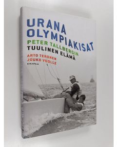 Kirjailijan Arto Teronen & Jouko Vuolle käytetty kirja Urana olympiakisat : Peter Tallbergin tuulinen elämä (ERINOMAINEN)