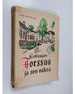 Kirjailijan Esko Aaltonen käytetty kirja Entisajan Forssaa ja sen väkeä 1