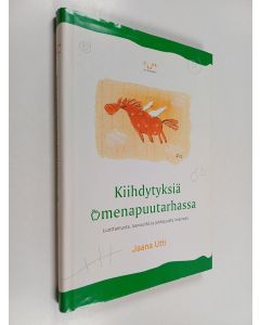 Kirjailijan Jaana Utti käytetty kirja Kiihdytyksiä omenapuutarhassa : luottamusta, luovuutta ja johtajuutta Imatralla