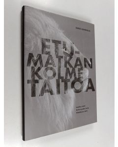 Kirjailijan Esko Hannula käytetty kirja Etumatkan kolme taitoa : laadun taito, ketteryyden taito, päätöksen taito