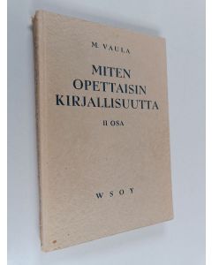 Kirjailijan Martti Vaula käytetty kirja Miten opettaisin kirjallisuutta 2