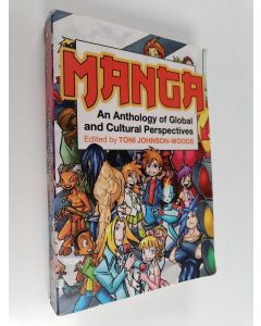 Kirjailijan Toni Johnson-Woods käytetty kirja Manga : An Anthology of Global and Cultural Perspectives