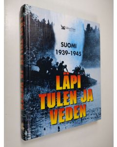 käytetty kirja Läpi tulen ja veden : Suomi 1939-1945