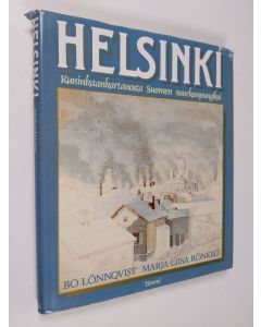 Kirjailijan Bo Lönnqvist & Marja-Liisa Rönkkö käytetty kirja Helsinki : kuninkaankartanosta Suomen suurkaupungiksi