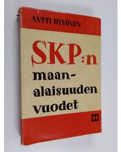 Kirjailijan Antti Hyvönen käytetty kirja SKP:n maanalaisuuden vuodet