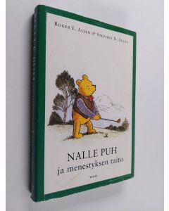 Kirjailijan Roger E. Allen käytetty kirja Nalle Puh ja menestyksen taito : jossa sinä, Puh ja ystävänne perehdytte kaikkein tärkeimpään aiheeseen