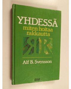 Kirjailijan Alf B. Svensson käytetty kirja Yhdessä : miten hoitaa rakkautta