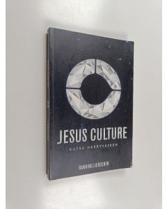 Kirjailijan Banning Liebscher käytetty kirja Jesus Culture : kutsu herätykseen